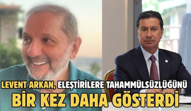Levent Arkan, eleştirilere tahammülsüzlüğünü bir kez daha gösterdi