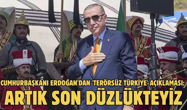 CUMHURBAŞKANI ERDOĞAN'DAN 'TERÖRSÜZ TÜRKİYE' AÇIKLAMASI: ARTIK SON DÜZLÜKTEYİZ