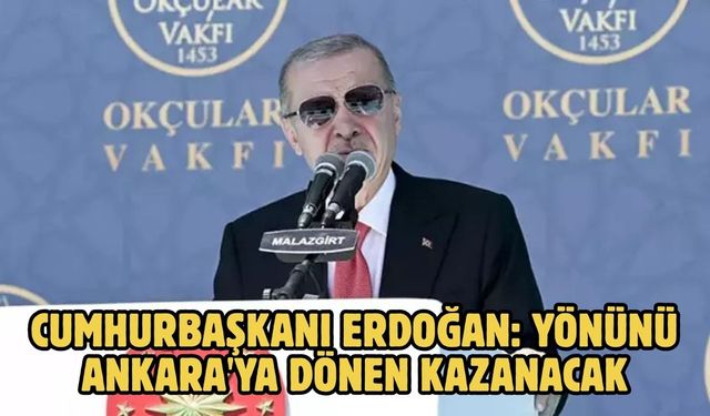 Cumhurbaşkanı Erdoğan: Yönünü Ankara'ya dönen kazanacak