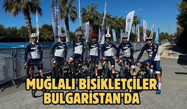 MUĞLALI BİSİKLETÇİLER BULGARİSTAN’DA