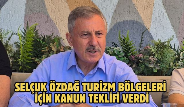 Selçuk Özdağ Turizm Bölgeleri İçin Kanun Teklifi Verdi