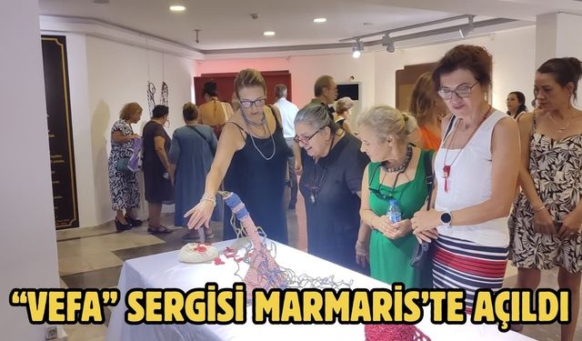 “VEFA” SERGİSİ MARMARİS’TE AÇILDI
