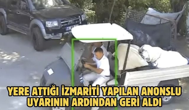 Yere attığı izmariti yapılan anonslu uyarının ardından geri aldı