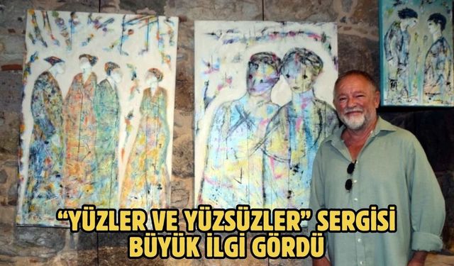 “Yüzler ve Yüzsüzler” sergisi büyük ilgi gördü