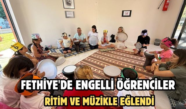 Fethiye'de engelli öğrenciler ritim ve müzikle eğlendi