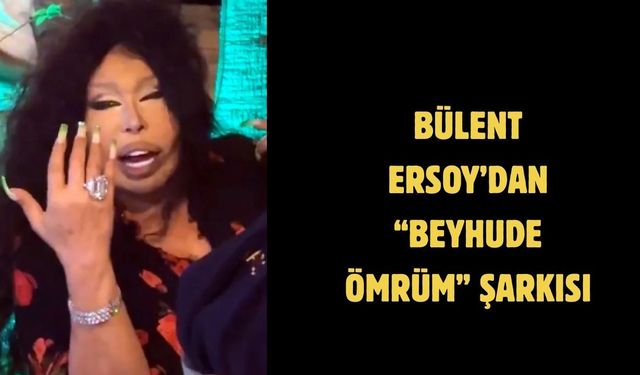 BÜLENT ERSOY’DAN “BEYHUDE ÖMRÜM” ŞARKISI