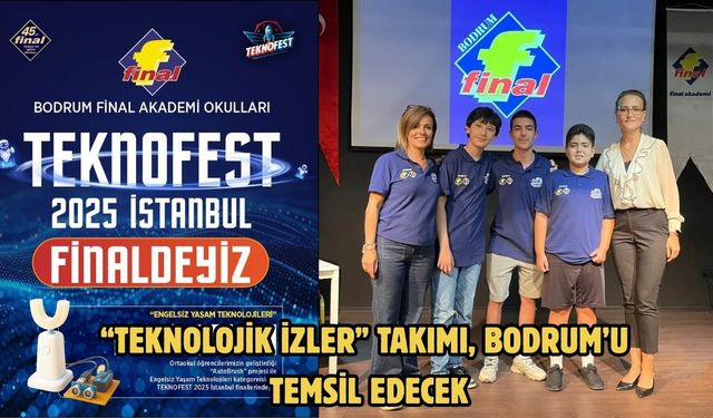 “TEKNOLOJİK İZLER” TAKIMI, BODRUM’U TEMSİL EDECEK