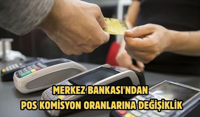 MERKEZ BANKASI'NDAN POS KOMİSYON ORANLARINA DEĞİŞİKLİK