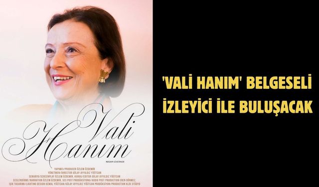 'Vali Hanım' belgeseli izleyici ile buluşacak