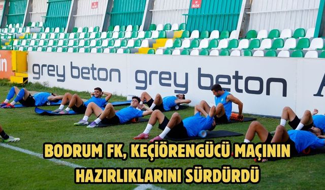 Bodrum FK, Keçiörengücü maçının hazırlıklarını sürdürdü