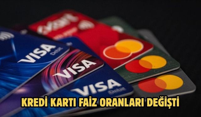 KREDİ KARTI FAİZ ORANLARI DEĞİŞTİ