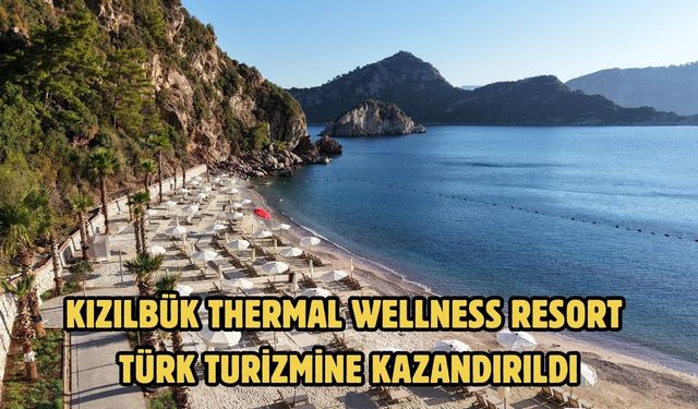 Kızılbük Thermal Wellness Resort Türk Turizmine Kazandırıldı