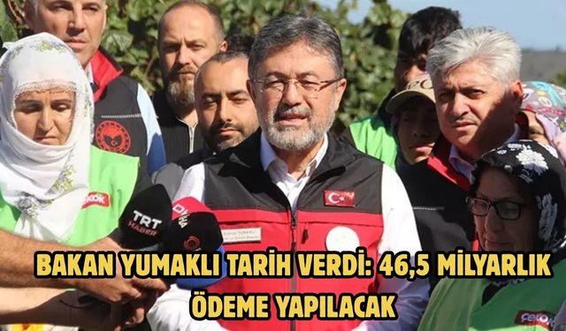 Bakan Yumaklı tarih verdi: 46,5 milyarlık ödeme yapılacak