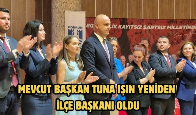 Mevcut Başkan Tuna Işın, yeniden ilçe başkanı oldu