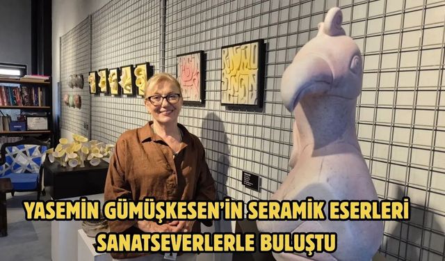 Yasemin Gümüşkesen’in Seramik Eserleri Sanatseverlerle Buluştu