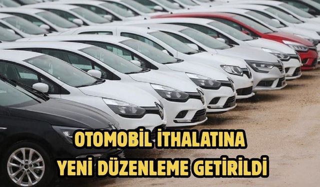 Otomobil ithalatına yeni düzenleme getirildi