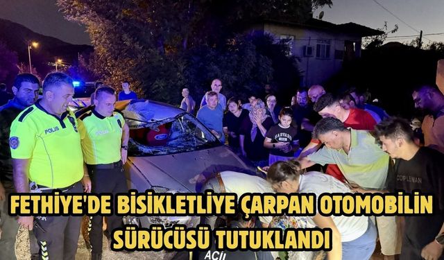 Fethiye'de bisikletliye çarpan otomobilin sürücüsü tutuklandı
