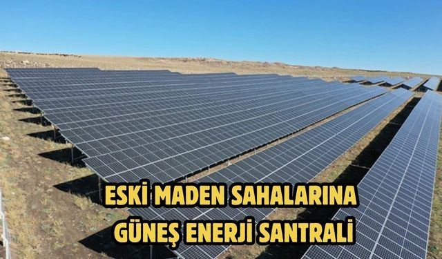 Eski maden sahalarına güneş enerji santrali