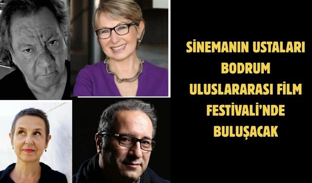 Sinemanın ustaları Bodrum Uluslararası Film Festivali’nde buluşacak