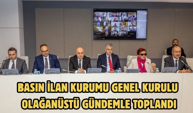 Basın İlan Kurumu Genel Kurulu olağanüstü gündemle toplandı