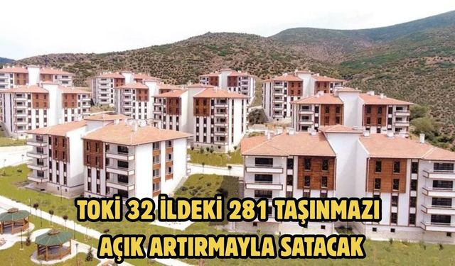TOKİ 32 ildeki 281 taşınmazı açık artırmayla satacak