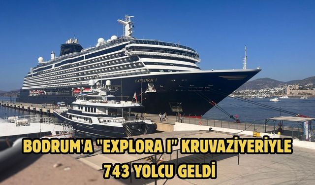 Bodrum'a "Explora I" kruvaziyeriyle 743 yolcu geldi