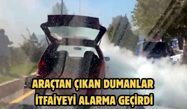 Araçtan çıkan dumanlar itfaiyeyi alarma geçirdi