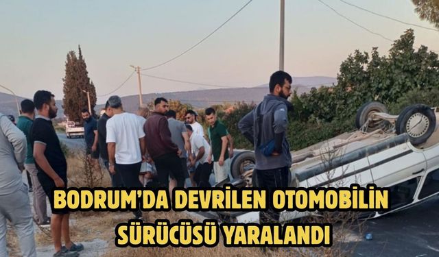Bodrum’da Devrilen Otomobilin Sürücüsü Yaralandı
