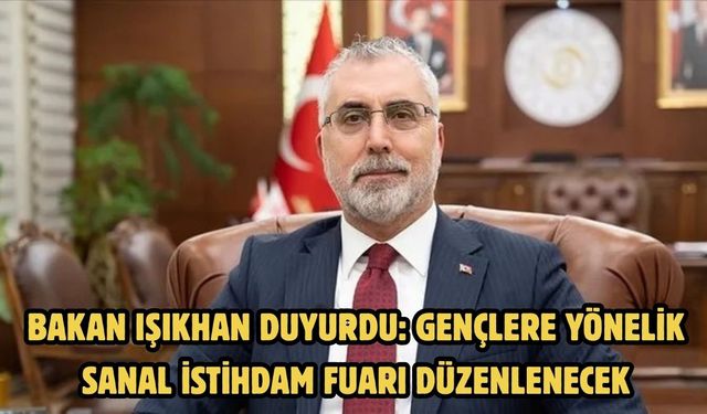 Bakan Işıkhan duyurdu: Gençlere yönelik sanal istihdam fuarı düzenlenecek