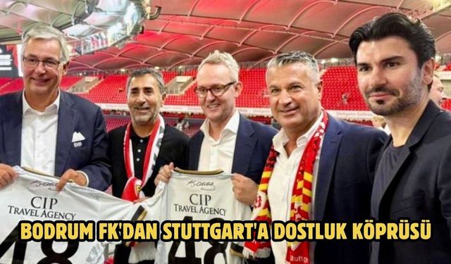 Bodrum FK'dan Stuttgart'a dostluk köprüsü