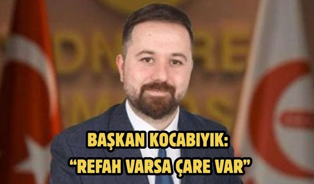 Başkan Kocabıyık: “Refah varsa çare var”