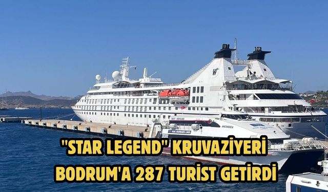 "Star Legend" kruvaziyeri Bodrum'a 287 turist getirdi