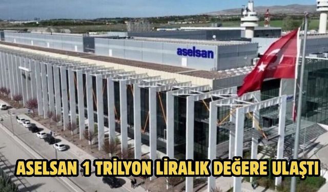 ASELSAN 1 trilyon liralık değere ulaştı