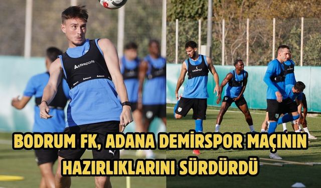 Bodrum FK, Adana Demirspor maçının hazırlıklarını sürdürdü