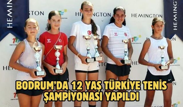 BODRUM’DA 12 YAŞ TÜRKİYE TENİS ŞAMPİYONASI YAPILDI