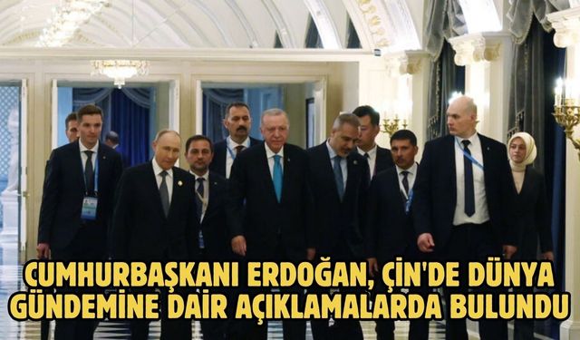 CUMHURBAŞKANI ERDOĞAN, ÇİN'DE DÜNYA GÜNDEMİNE DAİR AÇIKLAMALARDA BULUNDU