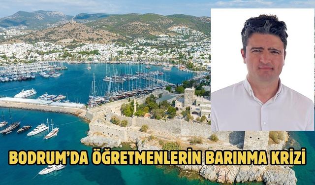 Bodrum’da Öğretmenlerin Barınma Krizi