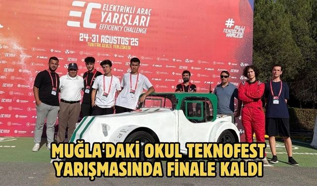 Muğla'daki okul Teknofest yarışmasında finale kaldı