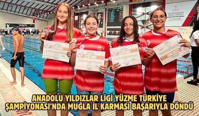 Anadolu Yıldızlar Ligi Yüzme Türkiye Şampiyonası’nda Muğla İl Karması Başarıyla Döndü