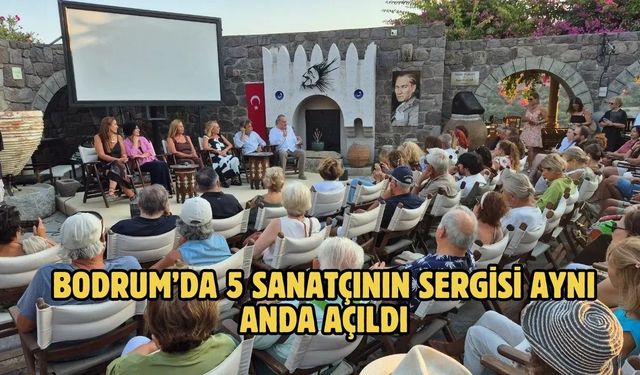 Bodrum’da 5 Sanatçının Sergisi Aynı Anda Açıldı
