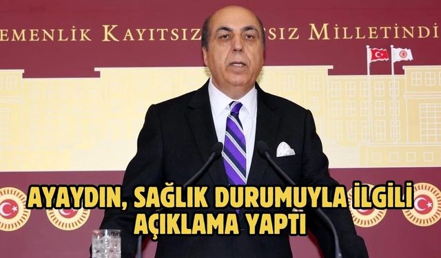 Ayaydın, Sağlık Durumuyla İlgili Açıklama Yaptı