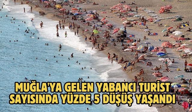 Muğla'ya gelen yabancı turist sayısında yüzde 5 düşüş yaşandı