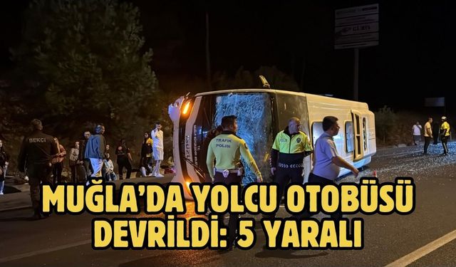 Muğla’da yolcu otobüsü devrildi: 5 yaralı