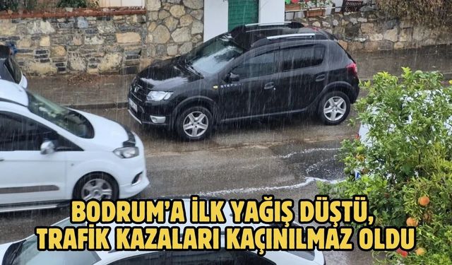 Bodrum’a İlk Yağış Düştü, Trafik Kazaları Kaçınılmaz Oldu