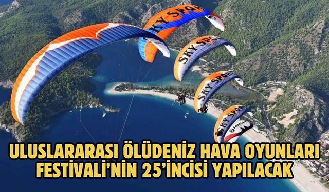 Uluslararası Ölüdeniz Hava Oyunları Festivali’nin 25’incisi yapılacak