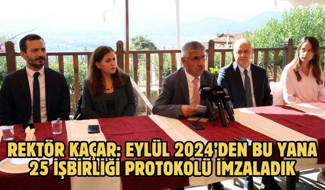 Rektör Kaçar: Eylül 2024’den bu yana 25 işbirliği protokolü imzaladık