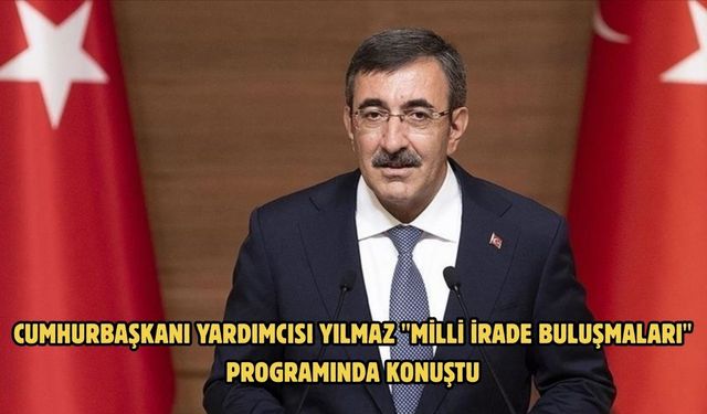 Cumhurbaşkanı Yardımcısı Yılmaz "Milli İrade Buluşmaları" programında konuştu