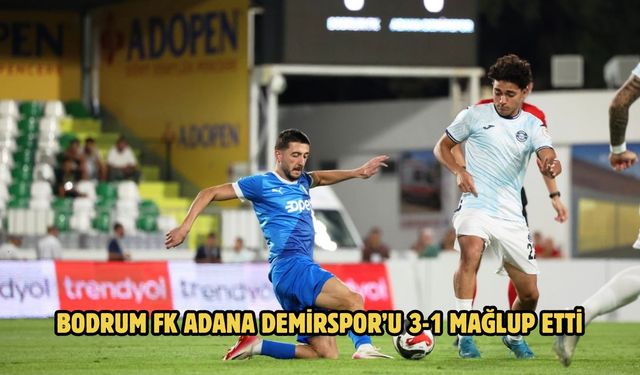 Bodrum FK Adana Demirspor’u 3-1 mağlup etti