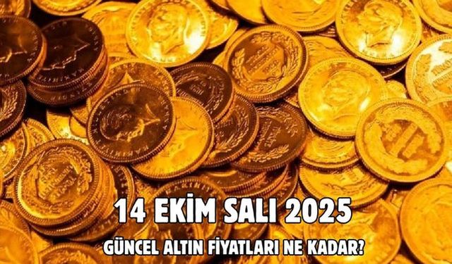 14 EKİM SALI 2025  GÜNCEL ALTIN FİYATLARI NE KADAR?