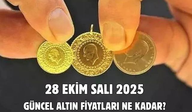 28 EKİM SALI 2025  GÜNCEL ALTIN FİYATLARI NE KADAR?
